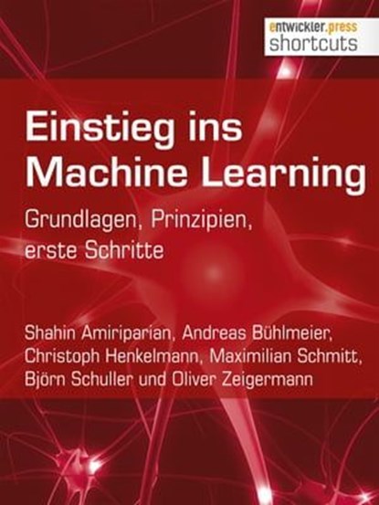 Einstieg ins Machine Learning, Shahin Amiriparian ; Andreas Bühlmeier ; Christoph Henkelmann ; Maximilian Schmitt ; Björn Schuller ; Oliver Zeigermann - Ebook - 9783868028478