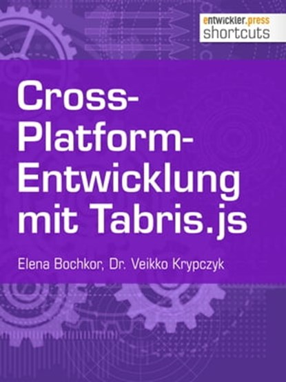 Cross-Platform-Entwicklung mit Tabris.js, Dr. Veikko Krypczyk ; Olena Bochkor - Ebook - 9783868028508