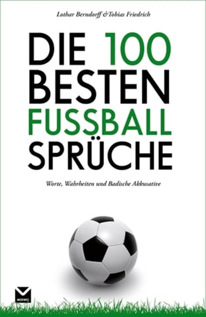 Die 100 besten Fußball-Sprüche, Tobias Friedrich ; Lothar Berndorff - Ebook - 9783868034844