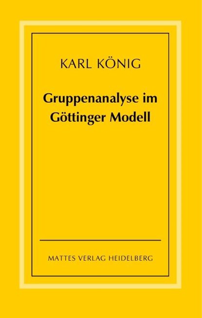 Gruppenanalyse im Göttinger Modell - theoretische Grundlagen und praktische Hinweise, Karl König - Paperback - 9783868090062