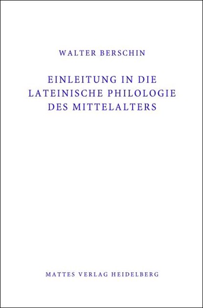 Einleitung in die Lateinische Philologie des Mittelalters (Mittellatein), Walter Berschin - Gebonden - 9783868091489
