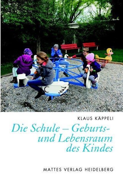 Die Schule - Geburts- und Lebensraum des Kindes, Klaus Käppeli - Paperback - 9783868091830