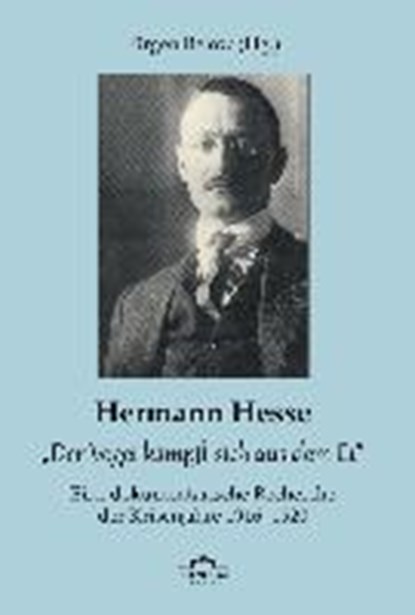 Hermann Hesse: "Der Vogel kämpft sich aus dem Ei". Eine dokumentarische Recherche der Krisenjahre 1916 - 1920. Korrespondenzen und Quellennachweise, BELOW,  Jürgen - Paperback - 9783868157109