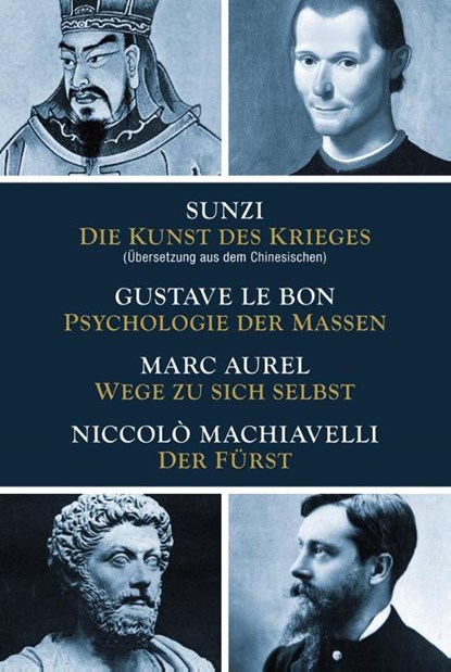 Die Kunst des Krieges - Psychologie der Massen - Wege zu sich selbst - Der Fürst, Sunzi ; Gustave LeBon ; Marc Aurel ; Niccolò Machiavelli - Gebonden - 9783868202090