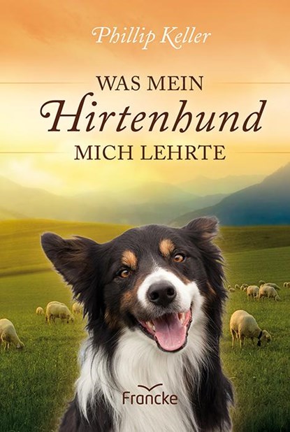 Was mein Hirtenhund mich lehrte, W. Phillip Keller - Gebonden - 9783868272758