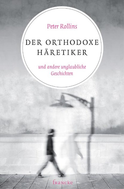 Der orthodoxe Häretiker und andere unglaubliche Geschichten, Peter Rollins - Gebonden - 9783868274424