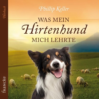 Was mein Hirtenhund mich lehrte, Philip Keller - AVM - 9783868275018
