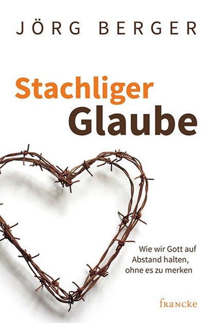 Stachliger Glaube, Jörg Berger - Paperback - 9783868276862