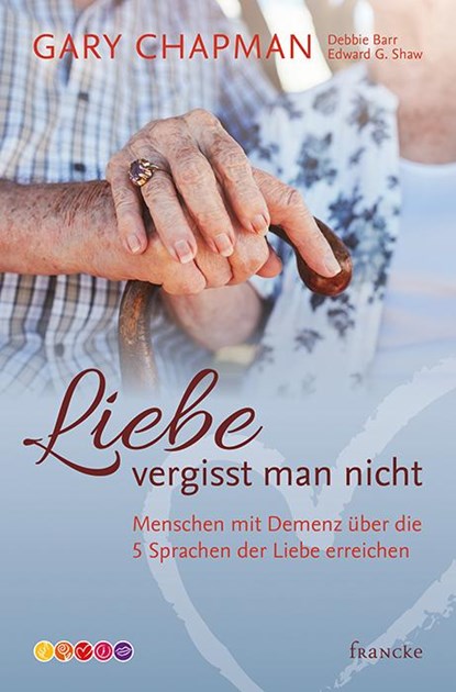 Liebe vergisst man nicht, Gary Chapman ; Debbie Barr ; Edward G. Shaw - Paperback - 9783868277227