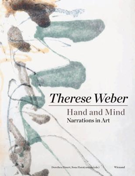Therese Weber. Hand and Mind. Narrations in Art - Hand und Geist. Erzählungen in der Kunst