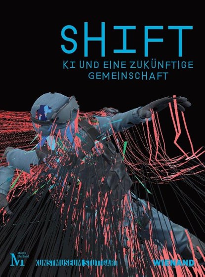 SHIFT. KI und eine zukünftige Gemeinschaft, Kunstmuseum Stuttgart ; Museum Marta Herford - Paperback - 9783868327403