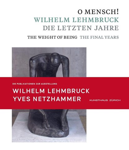 O Mensch! Wilhelm Lehmbruck - Die letzten Jahre Katalog zusammen mit Broschüre "Yves Netzhammer. Im Dialog mit O Mensch! Wilhelm Lehmbruck - Die letzten Jahre", Zürcher Kunstgesellschaft ; Kulturstiftung Sachsen-Anhalt ; Kunstmuseum Moritzburg Halle (Saale) - Paperback - 9783868328431