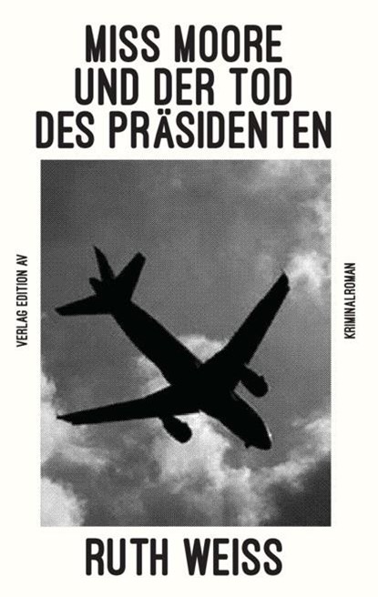 MISS MOORE UND DER TOD DES PRÄSIDENTEN, Ruth Weiss - Paperback - 9783868413229