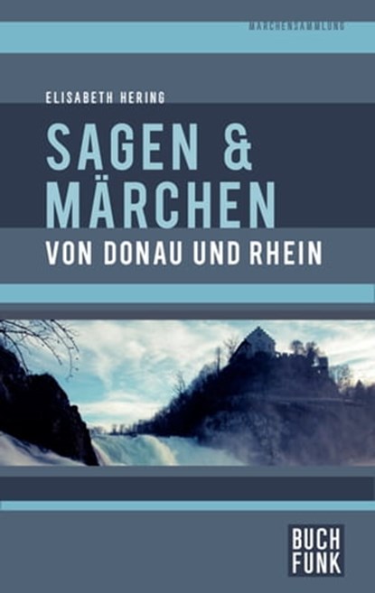 Sagen und Märchen von Donau und Rhein, Elisabeth Hering - Ebook - 9783868475135