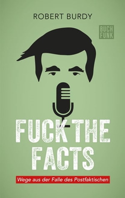 FUCK THE FACTS, Robert Burdy - Ebook - 9783868475531