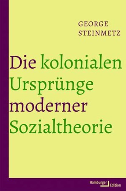 Die kolonialen Ursprünge moderner Sozialtheorie, George Steinmetz - Ebook - 9783868544268