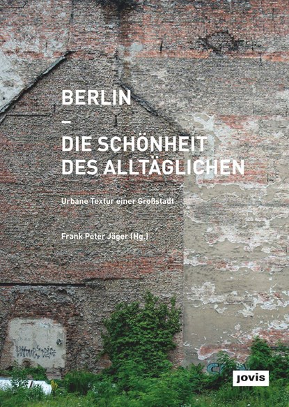 Berlin – Die Schonheit des Alltaglichen, Frank Peter Jager - Gebonden - 9783868593808