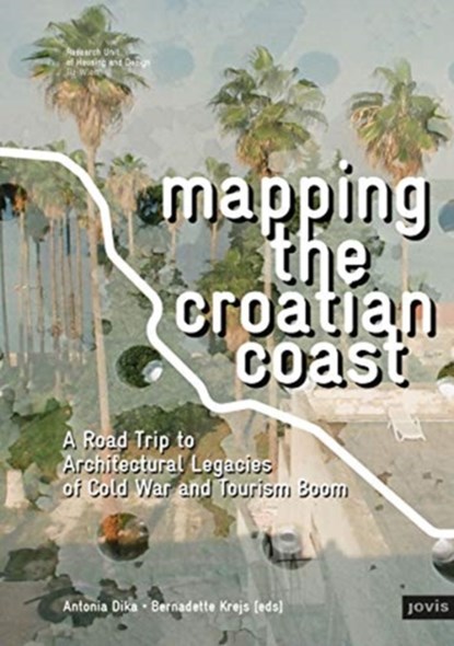 Mapping the Croatian Coast, Antonia Dika ; Bernadette Krejs - Paperback - 9783868596489