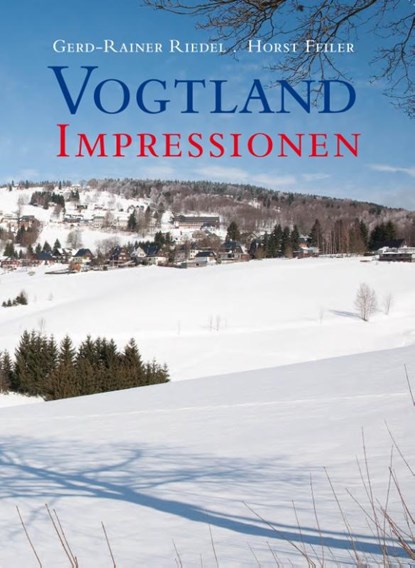 Vogtland Impressionen, Gerd-Rainer Riedel ; Horst Feiler - Gebonden - 9783868631340