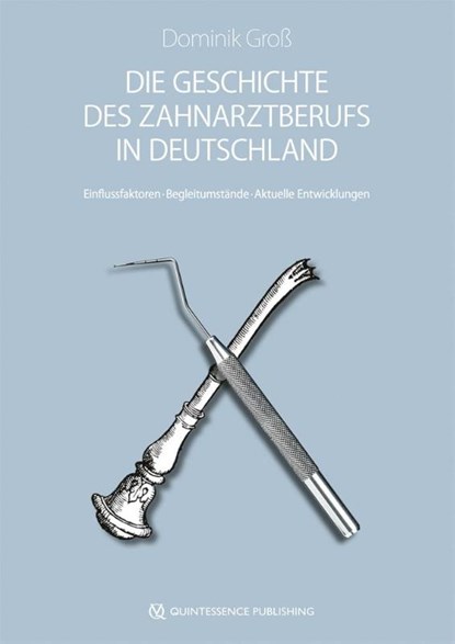 Die Geschichte des Zahnarztberufs in Deutschland, Dominik Groß - Gebonden - 9783868674118