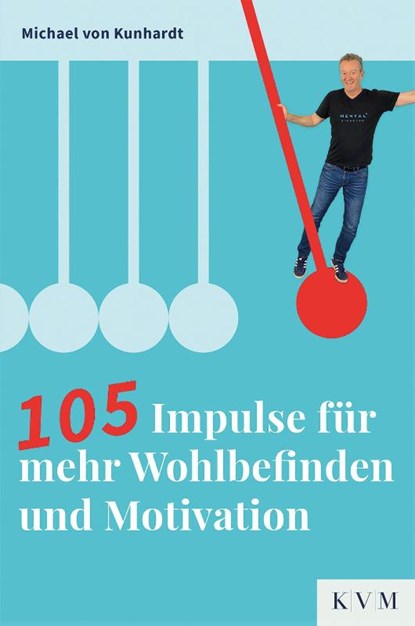 105 Impulse für mehr Wohlbefinden und Motivation, Michael von Kunhardt - Paperback - 9783868676778