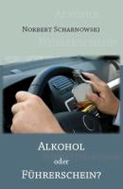 Scharnowski, N: Alkohol oder Führerschein?, SCHARNOWSKI,  Norbert - Paperback - 9783868703658