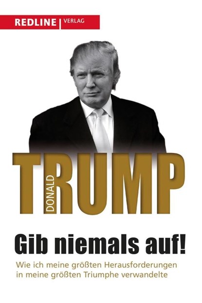 Gib niemals auf!, Donald J. Trump - Paperback - 9783868816129