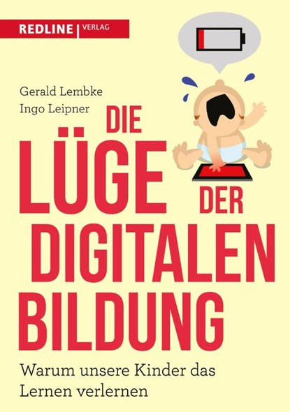 Die Lüge der digitalen Bildung, Gerald Lembke ; Ingo Leipner - Gebonden - 9783868816976