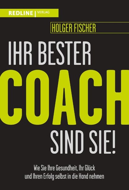 Ihr bester Coach sind Sie!, Holger Fischer - Paperback - 9783868819182