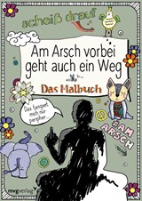 Am Arsch vorbei geht auch ein Weg: Das Malbuch - Alexandra Reinwarth - 9783868828146