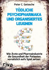 Tödliche Psychopharmaka und organisiertes Leugnen - Peter C. Gøtzsche - 9783868837568