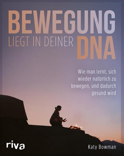 Bewegung liegt in deiner DNA, Katy Bowman - Paperback - 9783868838558