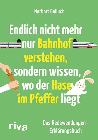 Endlich nicht mehr nur Bahnhof verstehen, sondern wissen, wo der Hase im Pfeffer liegt, Norbert Golluch - Paperback - 9783868838657