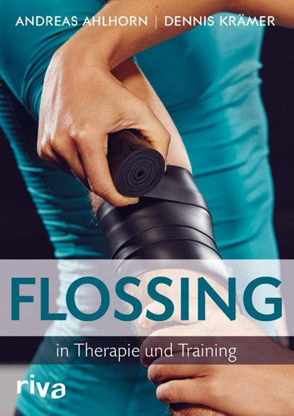 Flossing in Therapie und Training, Andreas Ahlhorn ; Dennis Krämer - Paperback - 9783868839128