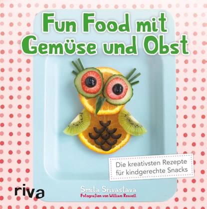 Fun Food mit Gemüse und Obst, Smita Srivastava - Gebonden - 9783868839296