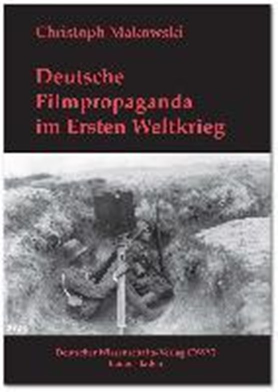 Makowski, C: Deutsche Filmpropaganda im Ersten Weltkrieg. En
