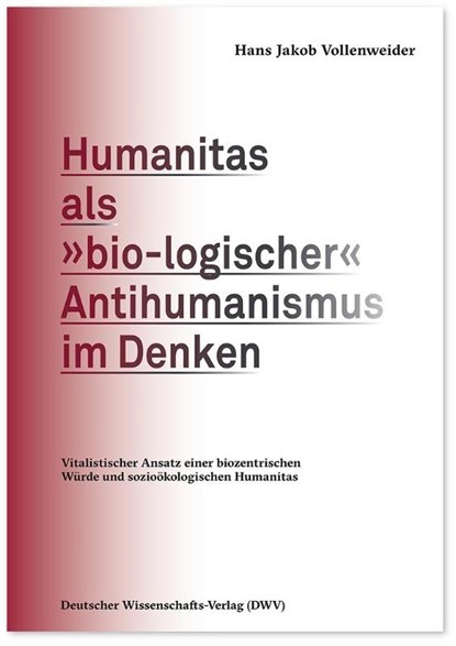 Humanitas als 'bio-logischer' Antihumanismus im Denken, Hans Jakob Vollenweider - Paperback - 9783868882209