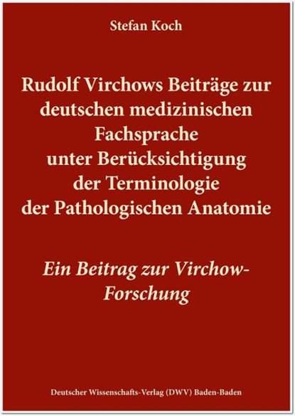Rudolf Virchows Beiträge zur deutschen medizinischen Fachsprache unter Berücksichtigung der Terminologie der Pathologischen Anatomie, Stefan Koch - Paperback - 9783868882254
