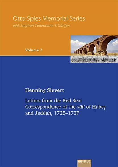 Vol. 7: Letters from the Red Sea: Correspondence of the v¿l¿ of ¿abe¿ and Jeddah, 1725-1727, Henning Sievert - Paperback - 9783868932959