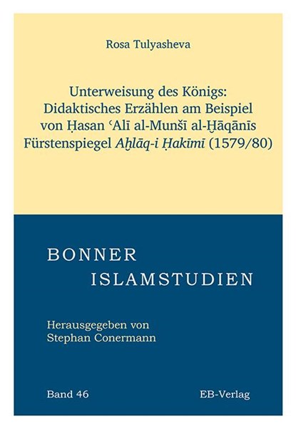 Unterweisung des Königs: Didaktisches Erzählen am Beispiel von ¿asan ¿Al¿ al-Mun¿¿ al-¿¿q¿n¿s Fürstenspiegels A¿l¿q-i ¿ak¿m¿. (1579/80), Rosa Tulyasheva - Paperback - 9783868934182
