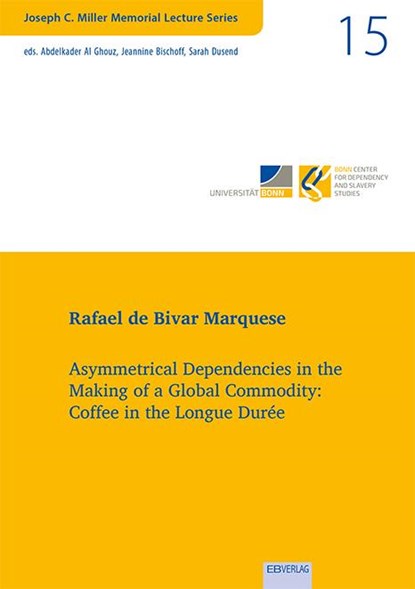 Vol. 15: Asymmetrical Dependencies in the Making of a Global Commodity: Coffee in the Longue Durée, Rafael de Bivar Marquese - Paperback - 9783868934311