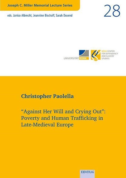 "Against Her Will and Crying Out": Poverty and Human Trafficking in Late-Medieval Europe, Christopher Paolella - Paperback - 9783868934977