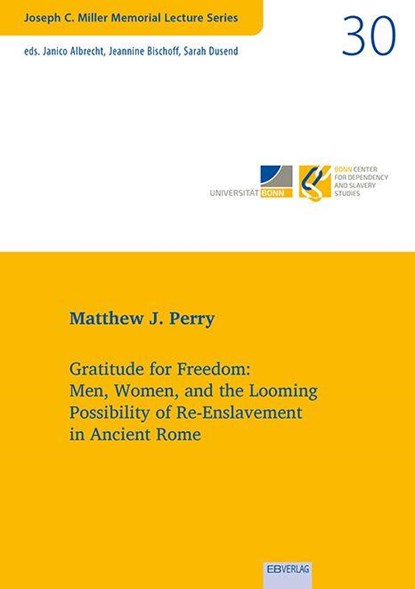 Gratitude for Freedom: Men, Women, and the Looming Possibility of Re-Enslavement in Ancient Rome, Matthew J. Perry - Paperback - 9783868935035