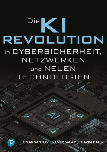 KI-Revolution in Cybersicherheit, Netzwerken und aufstrebenden Technologien, Omar Santos ; Samer Salam ; Hazim Dahir - Paperback - 9783868945515