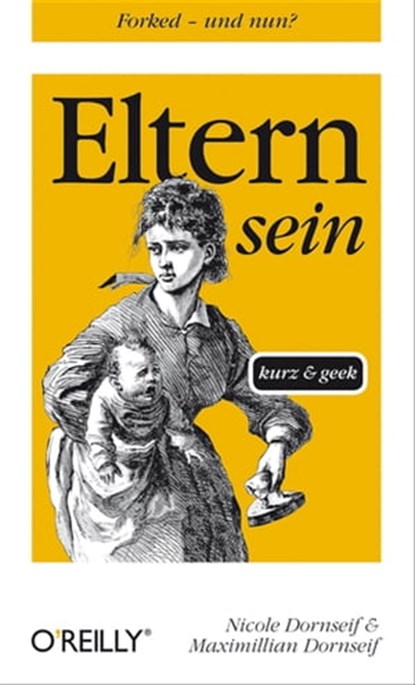 Eltern sein kurz & geek, Maximillian Dornseif ; Nicole Dornseif - Ebook - 9783868998290