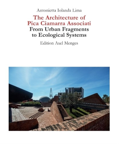 The Architecture of Pica Ciamarra Associati, Antonietta Iolanda Lima - Gebonden - 9783869050201