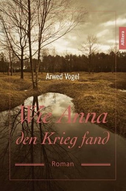 Wie Anna den Krieg fand, Arwed Vogel - Ebook - 9783869068824