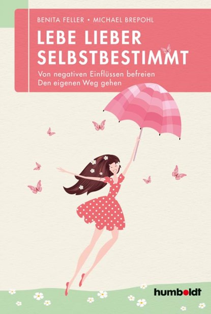 Lebe lieber selbstbestimmt, Benita Feller ; Michael Brepohl - Paperback - 9783869104119