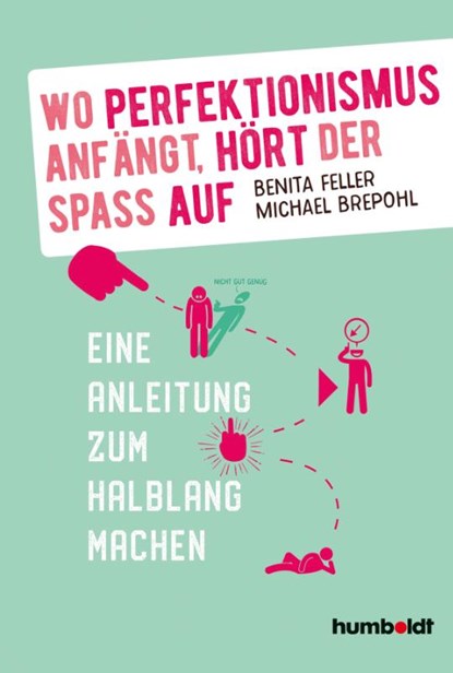 Wo Perfektionismus anfängt, hört der Spaß auf, Benita Feller ; Michael Brepohl - Paperback - 9783869106779