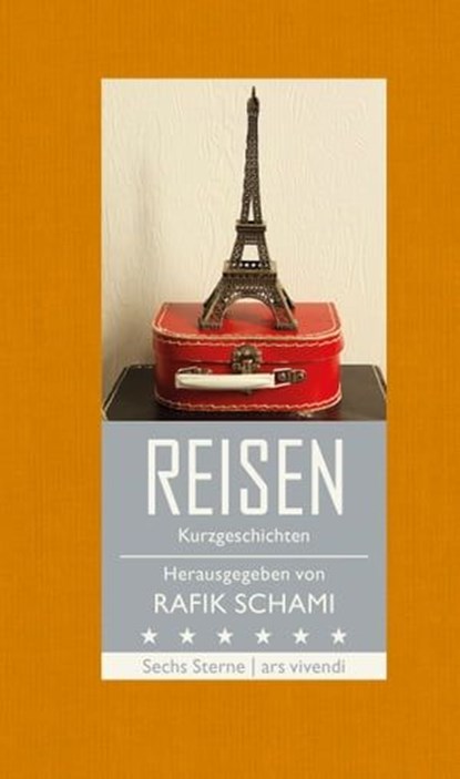 Sechs Sterne - Reisen, Rafik Schami ; Michael Köhlmeier ; Root Leeb ; Franz Hohler ; Monika Helfer ; Nataša Dragnić - Ebook - 9783869135625